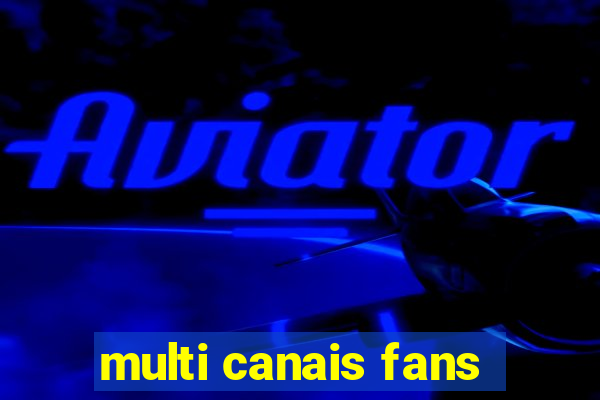 multi canais fans